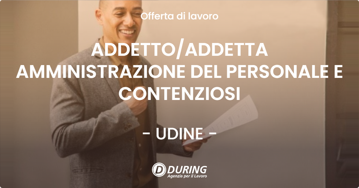 OFFERTA LAVORO - ADDETTO/ADDETTA AMMINISTRAZIONE DEL PERSONALE E CONTENZIOSI - UDINE (UD)