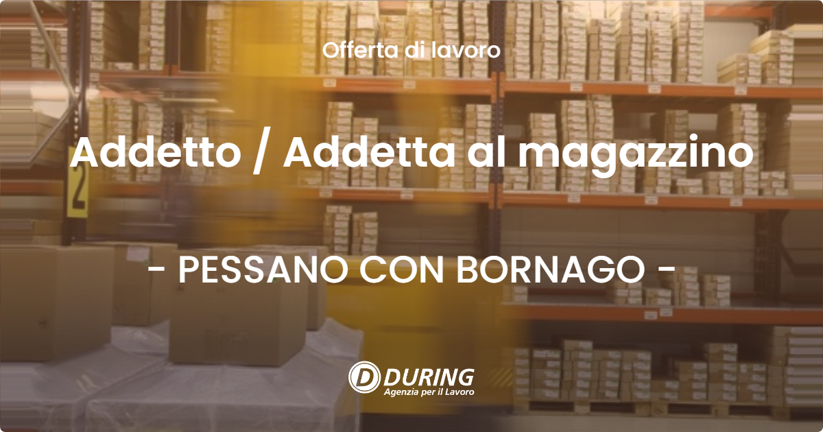 OFFERTA LAVORO - Addetto  Addetta al magazzino - PESSANO CON BORNAGO
