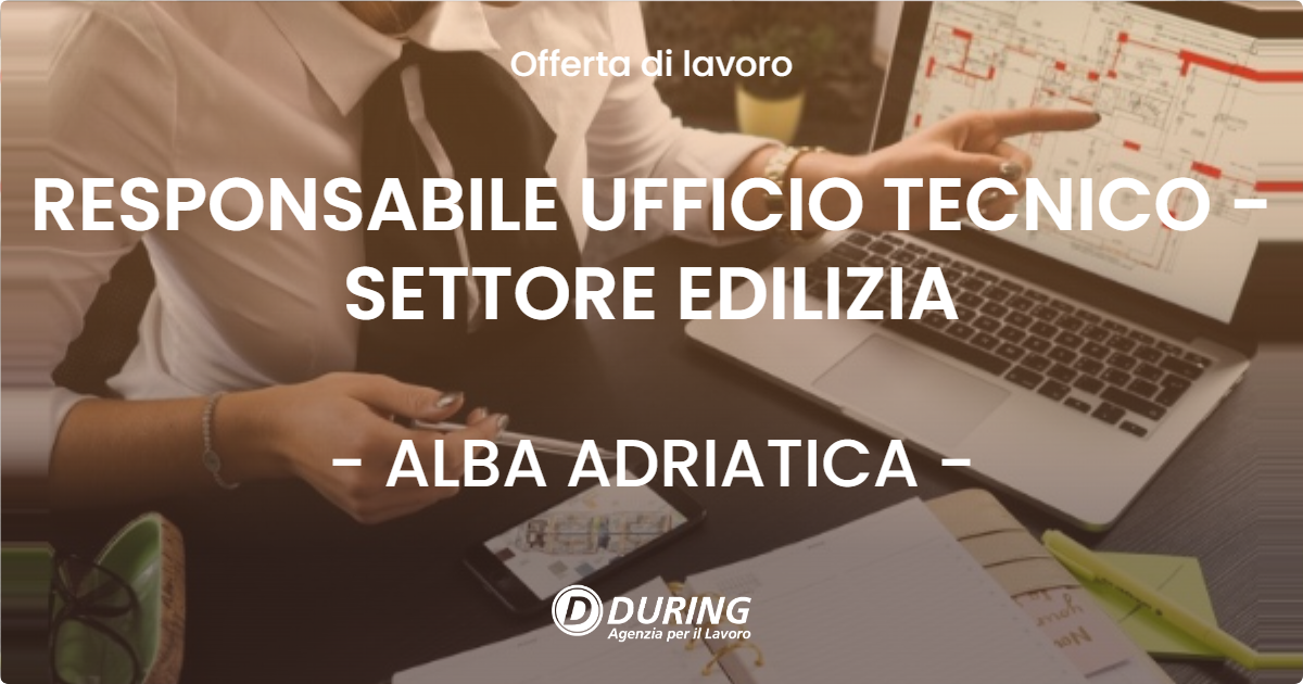 OFFERTA LAVORO - RESPONSABILE UFFICIO TECNICO - SETTORE EDILIZIA - ALBA ADRIATICA