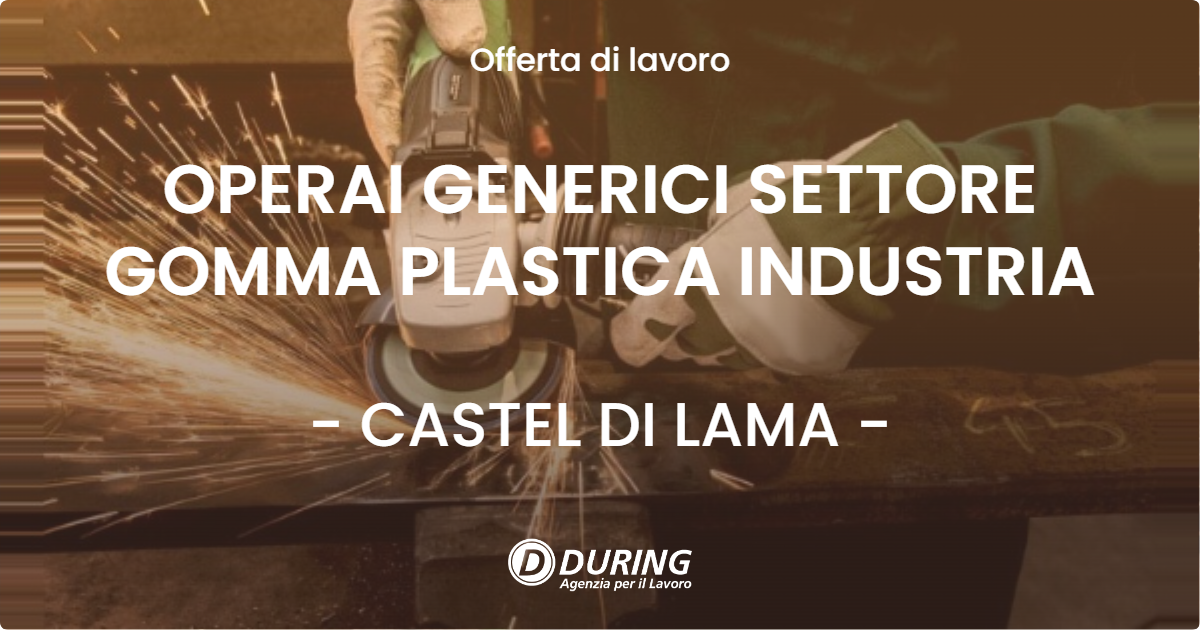 OFFERTA LAVORO - OPERAI GENERICI SETTORE GOMMA PLASTICA INDUSTRIA - CASTEL DI LAMA