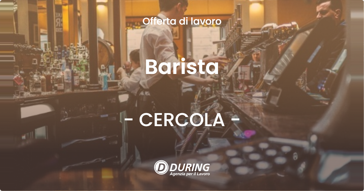 OFFERTA LAVORO - Barista - CERCOLA (NA)