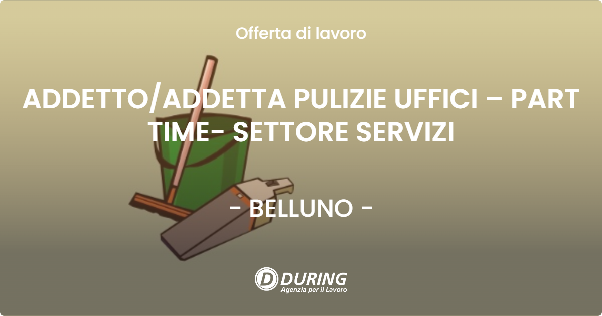 OFFERTA LAVORO - ADDETTOADDETTA PULIZIE UFFICI – PART TIME- SETTORE SERVIZI - BELLUNO