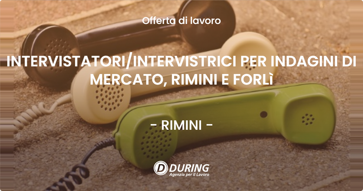 OFFERTA LAVORO - INTERVISTATORIINTERVISTRICI PER INDAGINI DI MERCATO, RIMINI E FORLì - RIMINI