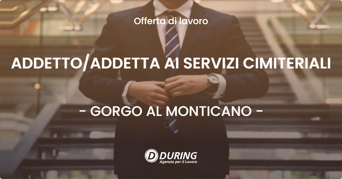 OFFERTA LAVORO - ADDETTOADDETTA AI SERVIZI CIMITERIALI - GORGO AL MONTICANO