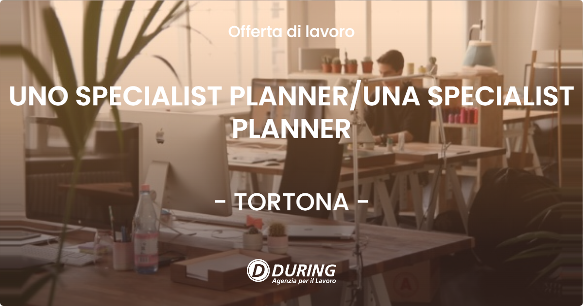 OFFERTA LAVORO - UNO SPECIALIST PLANNERUNA SPECIALIST PLANNER - TORTONA