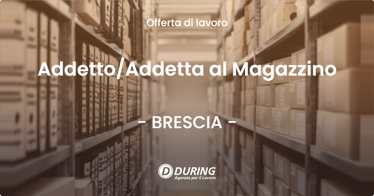 OFFERTA LAVORO - AddettoAddetta  al Magazzino - BRESCIA