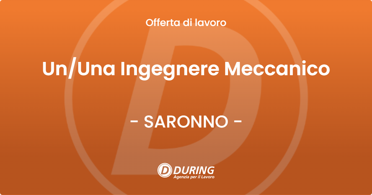 OFFERTA LAVORO - UnUna Ingegnere Meccanico - SARONNO