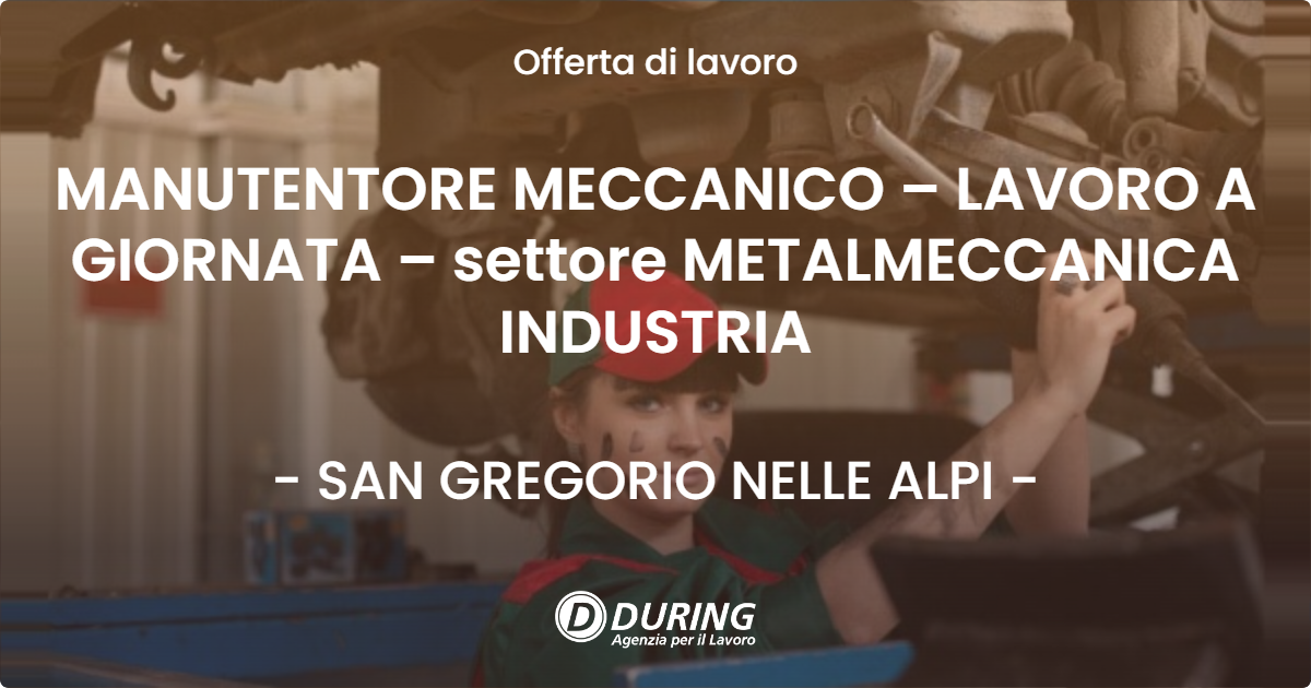 OFFERTA LAVORO - MANUTENTORE MECCANICO – LAVORO A GIORNATA – settore METALMECCANICA INDUSTRIA - SAN GREGORIO NELLE ALPI