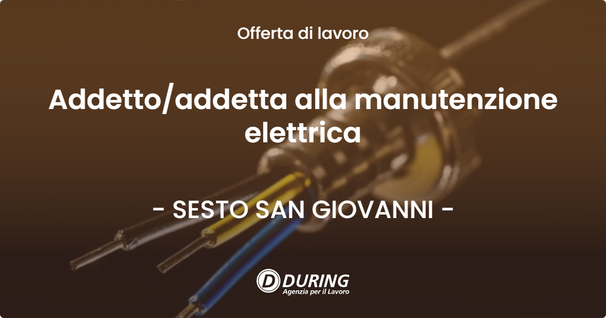 OFFERTA LAVORO - Addettoaddetta alla manutenzione elettrica - SESTO SAN GIOVANNI