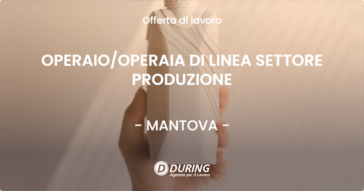 OFFERTA LAVORO - OPERAIOOPERAIA DI LINEA SETTORE PRODUZIONE - MANTOVA