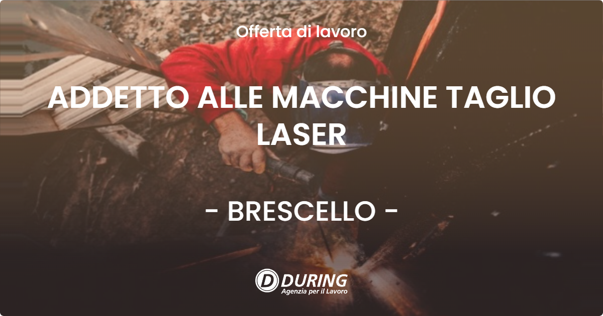OFFERTA LAVORO - ADDETTO ALLE MACCHINE TAGLIO LASER - BRESCELLO