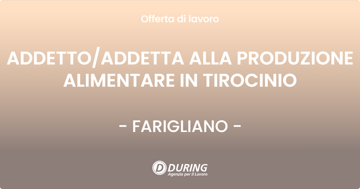 OFFERTA LAVORO - ADDETTOADDETTA ALLA PRODUZIONE ALIMENTARE IN TIROCINIO - FARIGLIANO