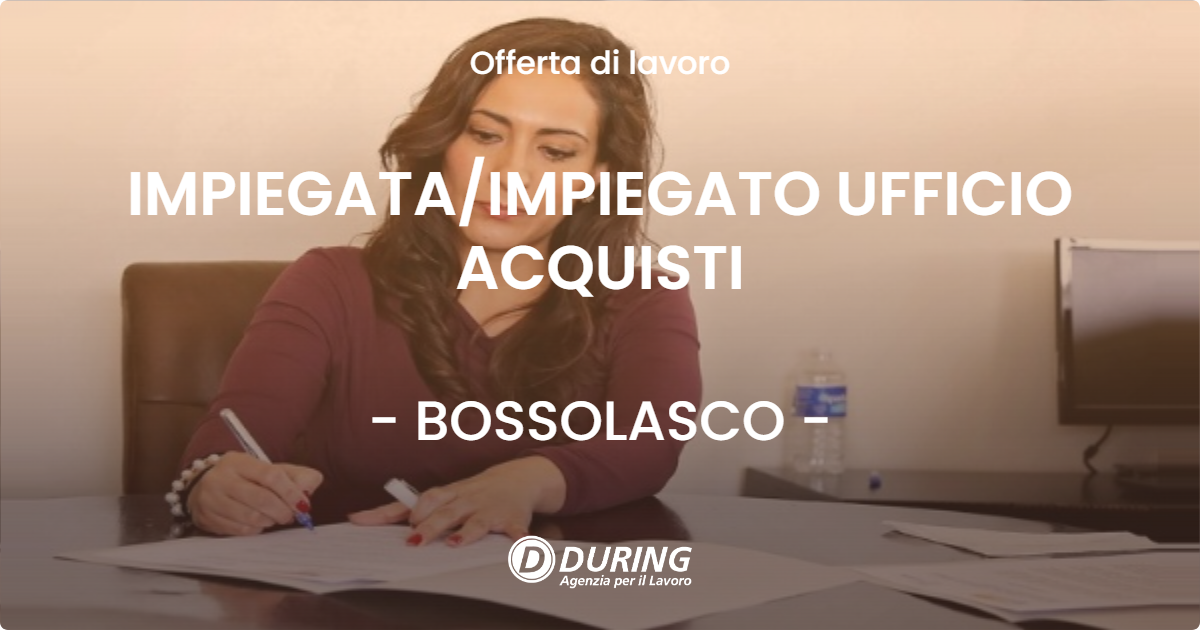 OFFERTA LAVORO - IMPIEGATAIMPIEGATO UFFICIO ACQUISTI - BOSSOLASCO