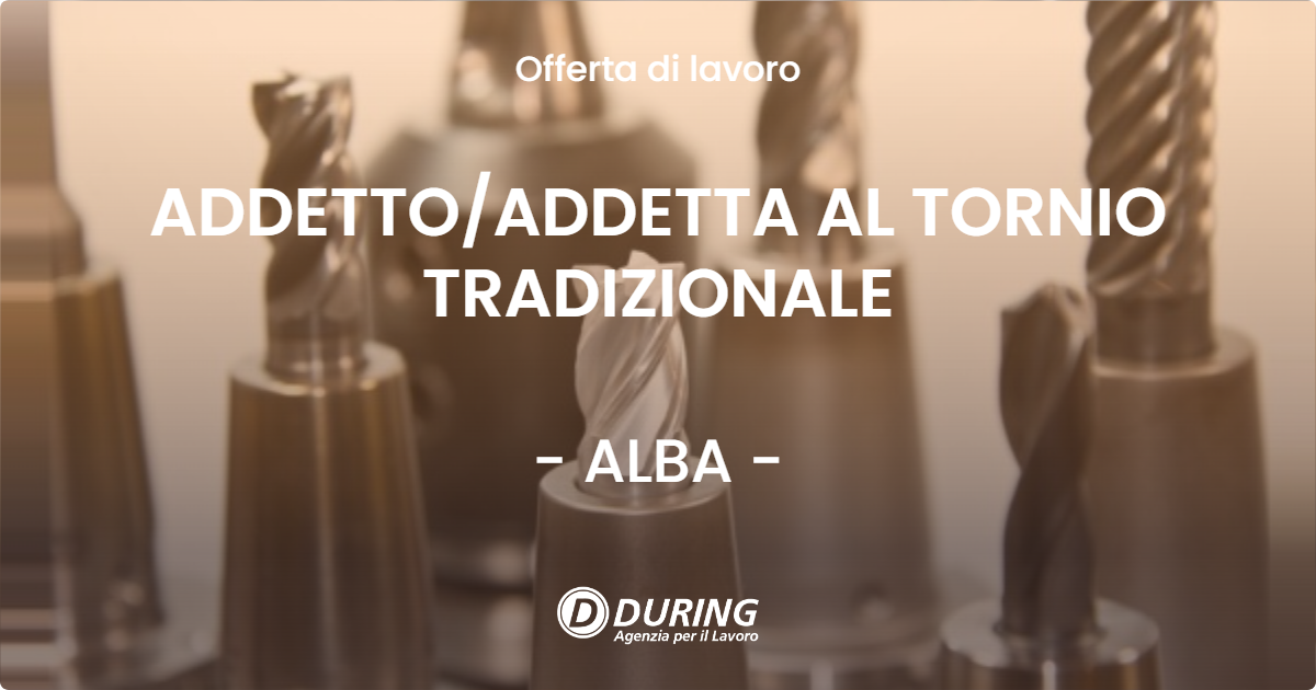 OFFERTA LAVORO - ADDETTOADDETTA AL TORNIO TRADIZIONALE - ALBA