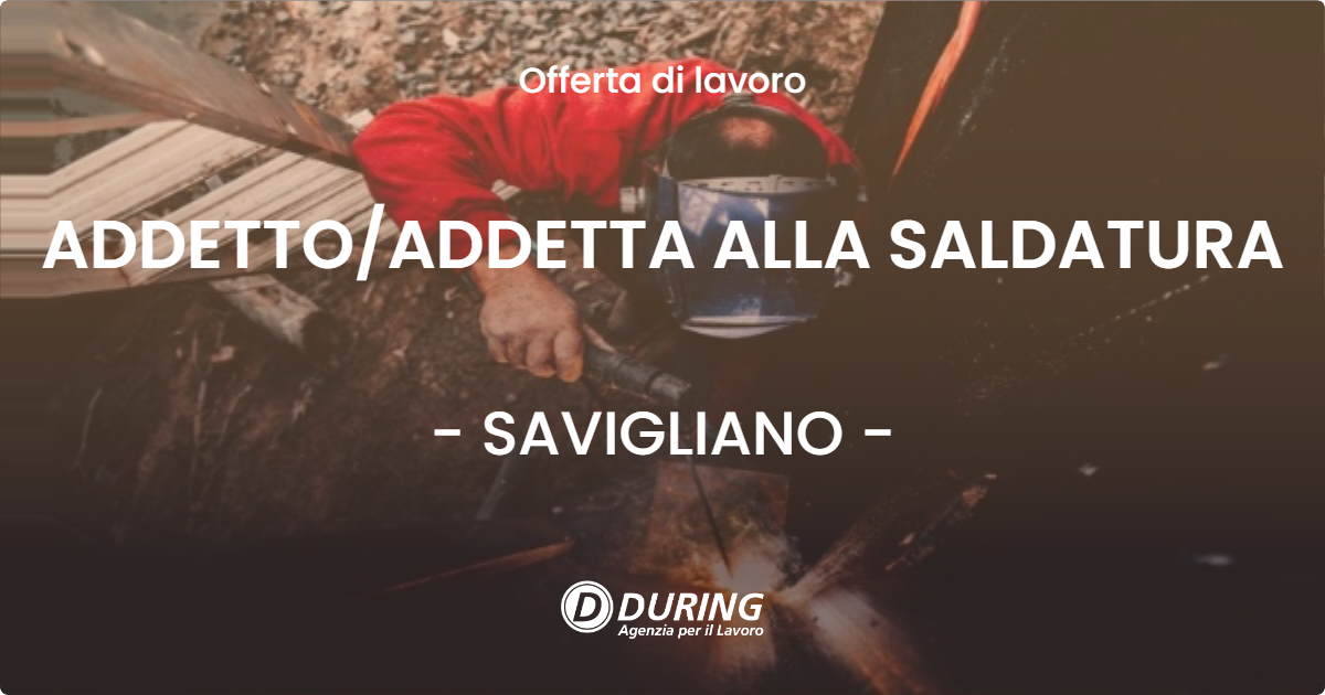 OFFERTA LAVORO - ADDETTOADDETTA ALLA SALDATURA - SAVIGLIANO