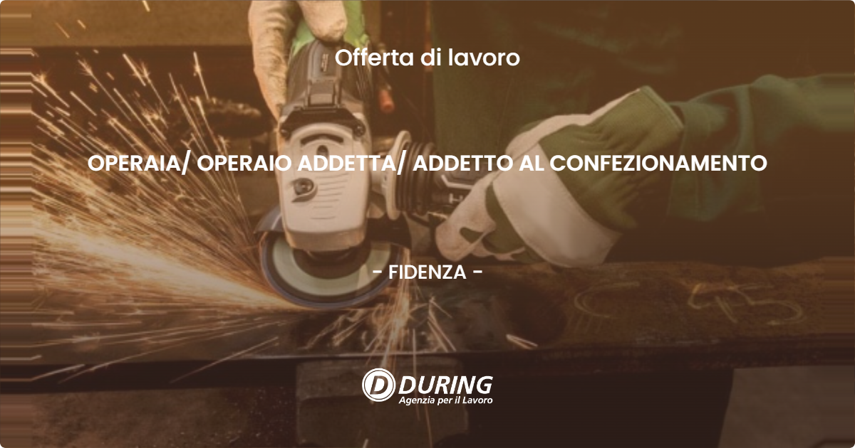 OFFERTA LAVORO - OPERAIA OPERAIO ADDETTA ADDETTO AL CONFEZIONAMENTO - FIDENZA