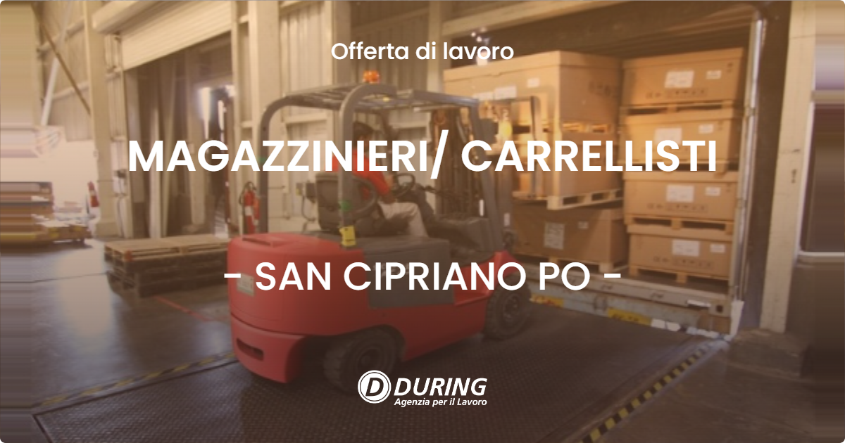 OFFERTA LAVORO - MAGAZZINIERI CARRELLISTI - SAN CIPRIANO PO
