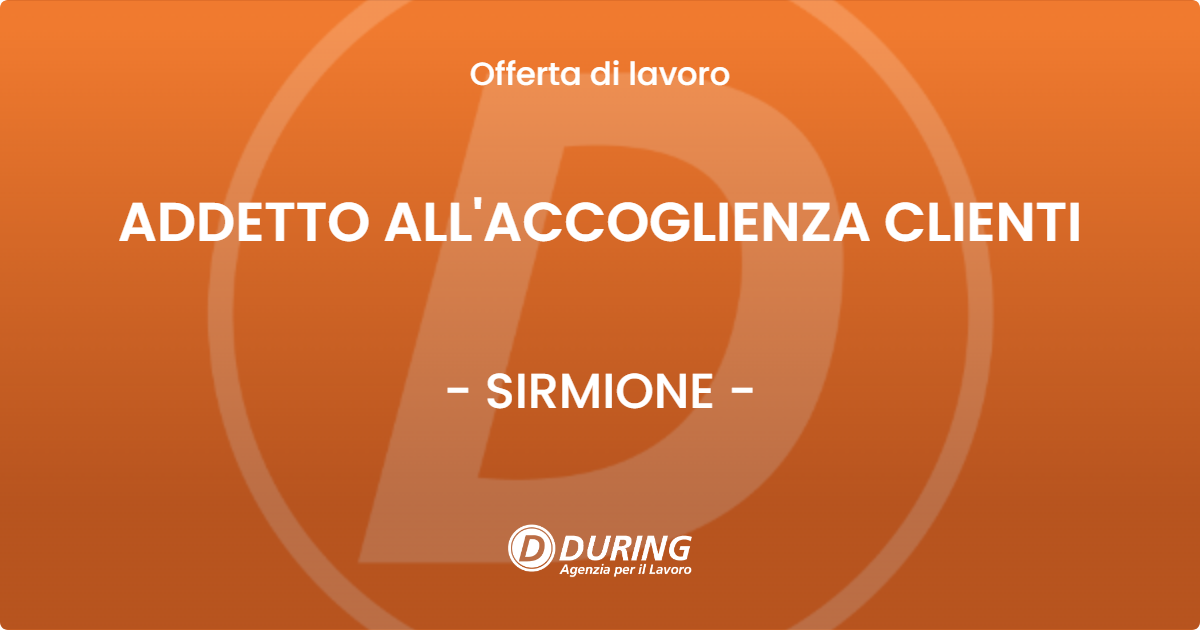 OFFERTA LAVORO - ADDETTO ALL'ACCOGLIENZA CLIENTI - SIRMIONE