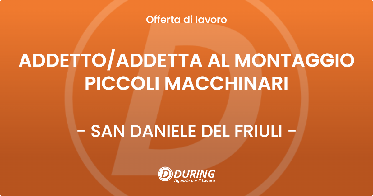 OFFERTA LAVORO - ADDETTOADDETTA AL MONTAGGIO PICCOLI MACCHINARI - SAN DANIELE DEL FRIULI