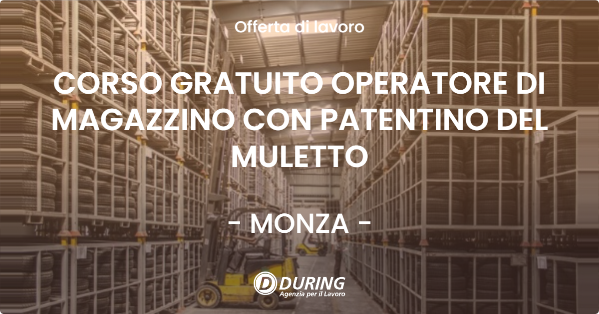 OFFERTA LAVORO - CORSO GRATUITO OPERATORE DI MAGAZZINO CON PATENTINO DEL MULETTO - MONZA