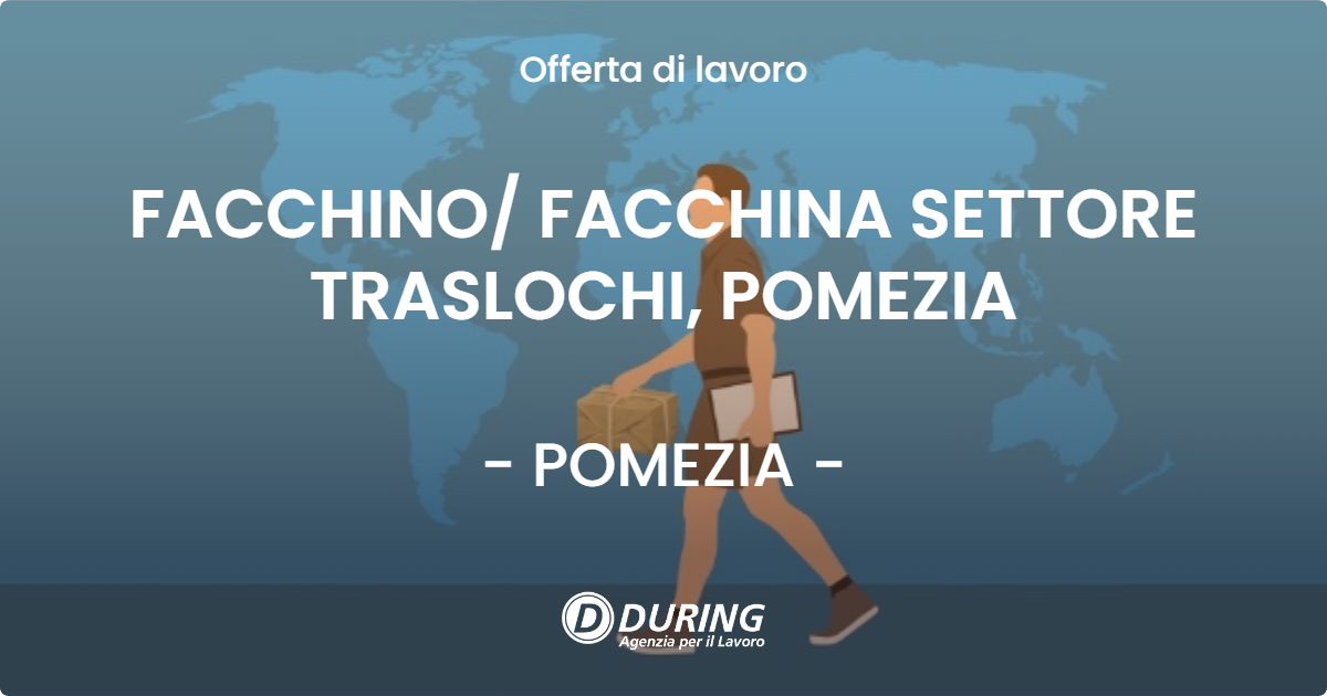 OFFERTA LAVORO - FACCHINO FACCHINA SETTORE TRASLOCHI, POMEZIA - POMEZIA