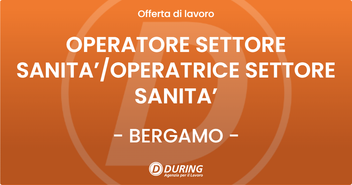 OFFERTA LAVORO - OPERATORE SETTORE SANITA’/OPERATRICE SETTORE SANITA’ - BERGAMO (BG)