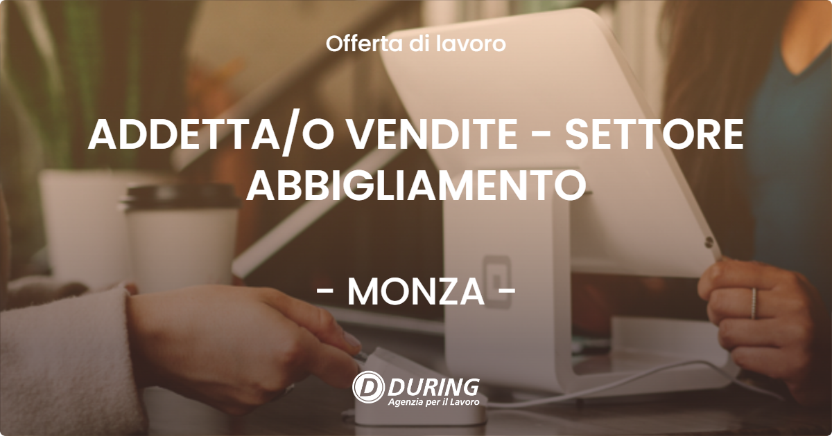 OFFERTA LAVORO - ADDETTAO VENDITE - SETTORE ABBIGLIAMENTO - MONZA