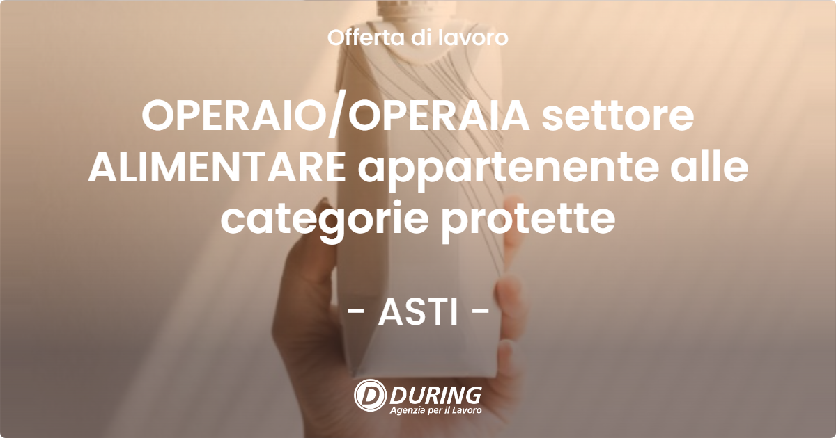 OFFERTA LAVORO - OPERAIOOPERAIA settore ALIMENTARE appartenente alle categorie protette - ASTI