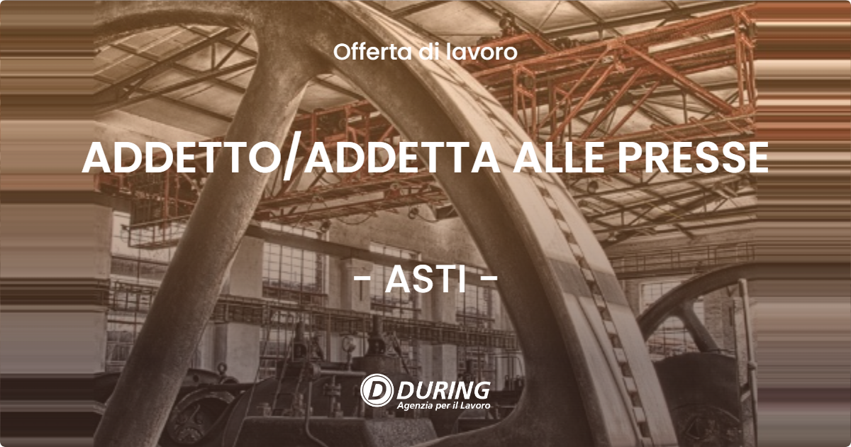 OFFERTA LAVORO - ADDETTOADDETTA ALLE PRESSE - ASTI