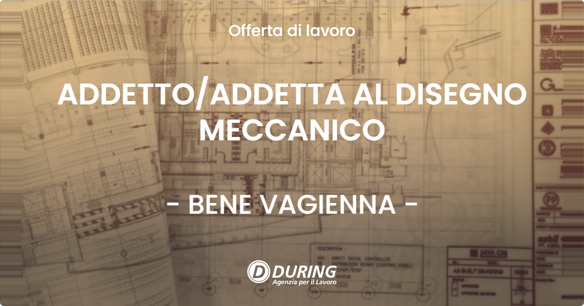 OFFERTA LAVORO - ADDETTOADDETTA AL DISEGNO MECCANICO - BENE VAGIENNA