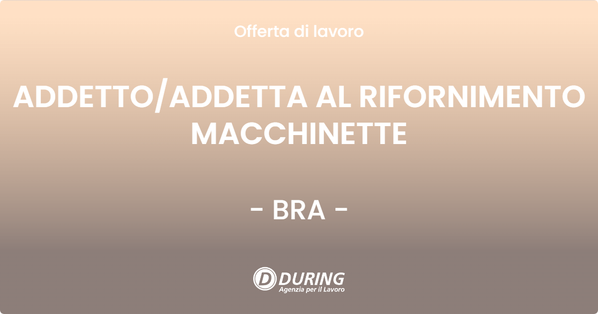 OFFERTA LAVORO - ADDETTOADDETTA AL RIFORNIMENTO MACCHINETTE - BRA
