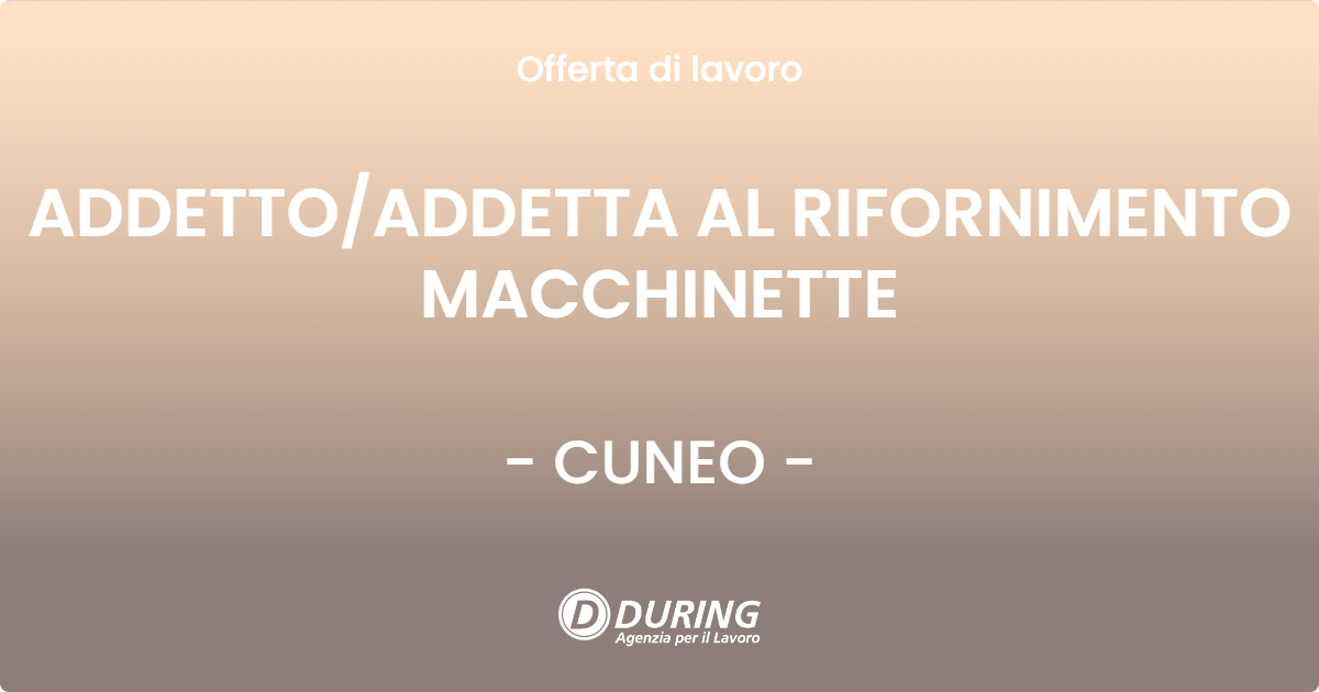 OFFERTA LAVORO - ADDETTOADDETTA AL RIFORNIMENTO MACCHINETTE - CUNEO