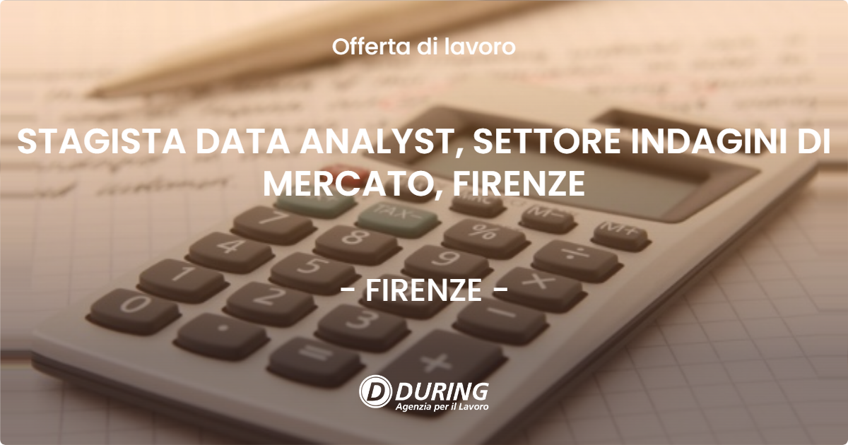 OFFERTA LAVORO - STAGISTA DATA ANALYST, SETTORE INDAGINI DI MERCATO, FIRENZE - FIRENZE