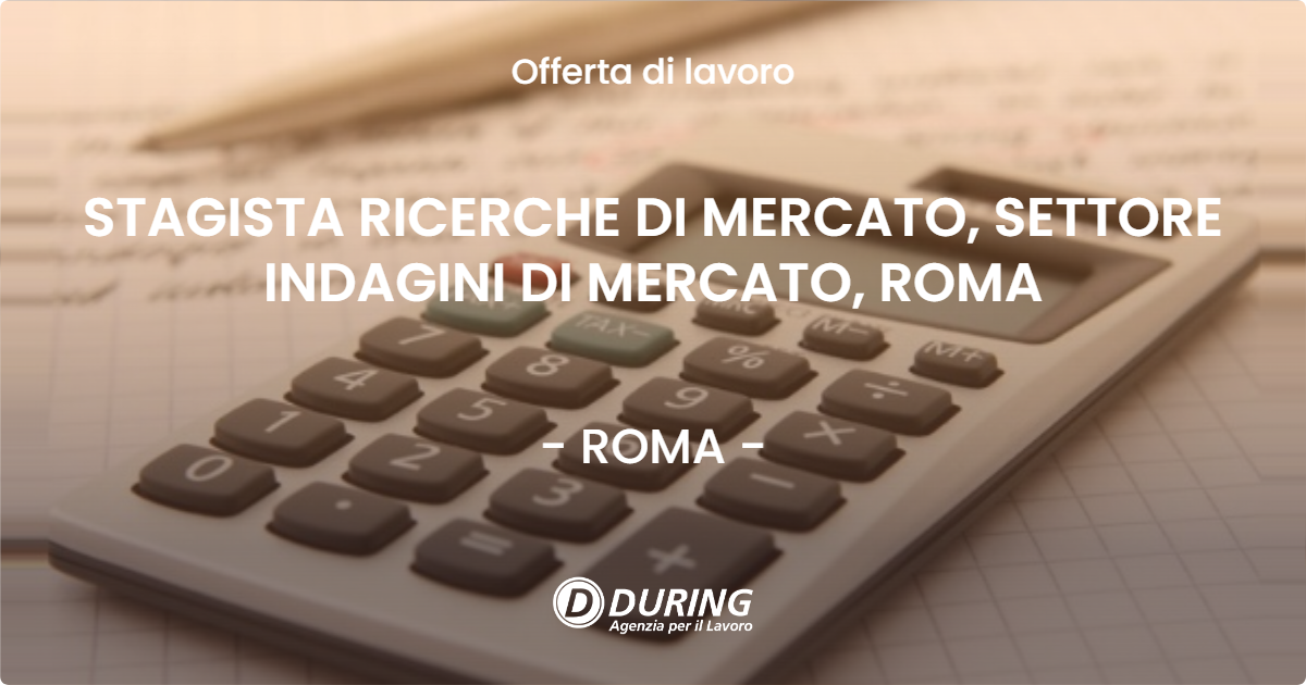 OFFERTA LAVORO - STAGISTA RICERCHE DI MERCATO, SETTORE INDAGINI DI MERCATO, ROMA - ROMA (Roma)
