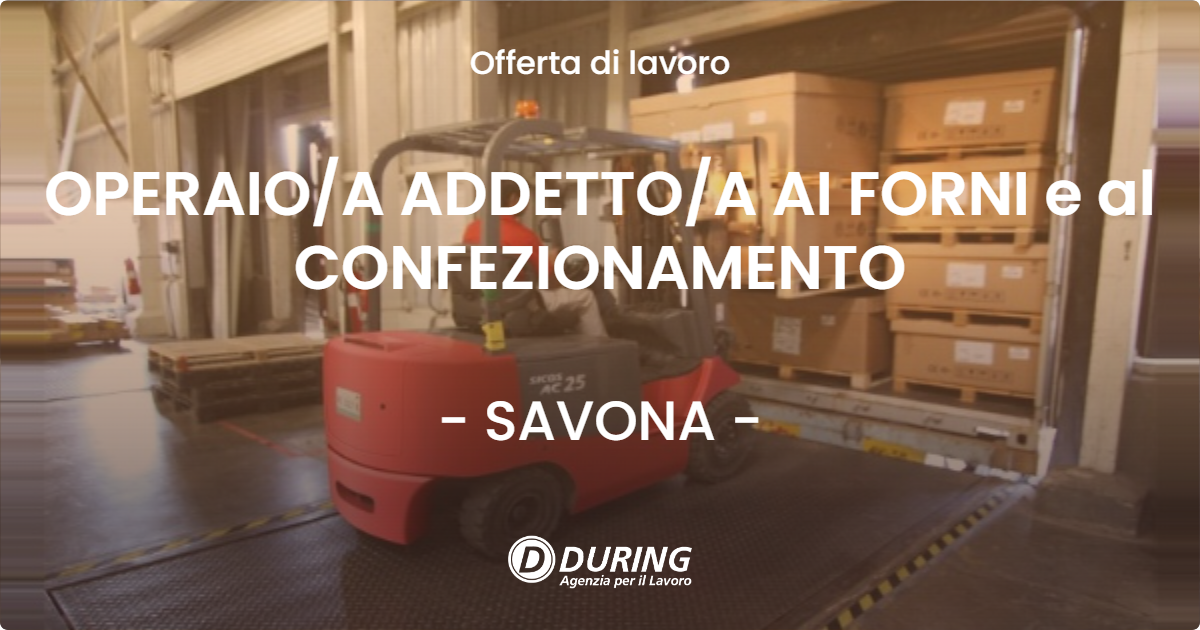 OFFERTA LAVORO - OPERAIO/A ADDETTO/A AI FORNI e al CONFEZIONAMENTO - SAVONA (SV)