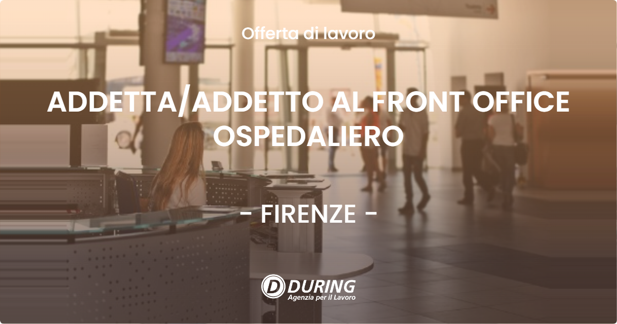 OFFERTA LAVORO - ADDETTAADDETTO AL FRONT OFFICE OSPEDALIERO - FIRENZE