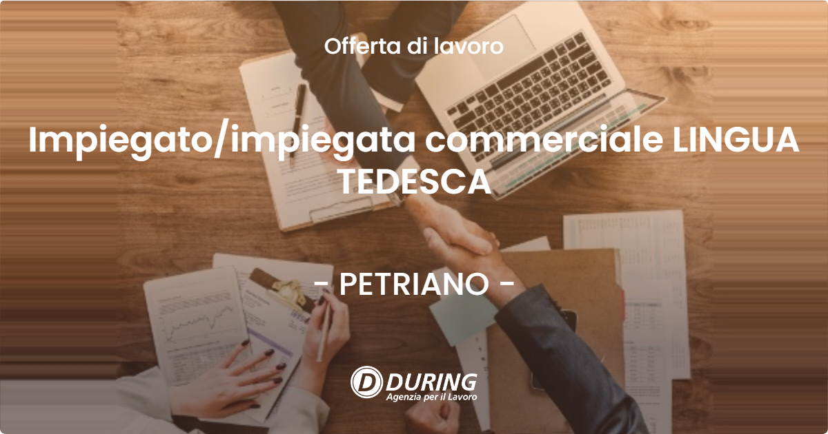 OFFERTA LAVORO - Impiegatoimpiegata commerciale LINGUA TEDESCA - PETRIANO