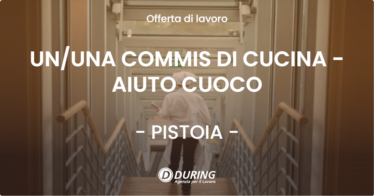 OFFERTA LAVORO - UNUNA COMMIS DI CUCINA - AIUTO CUOCO - PISTOIA