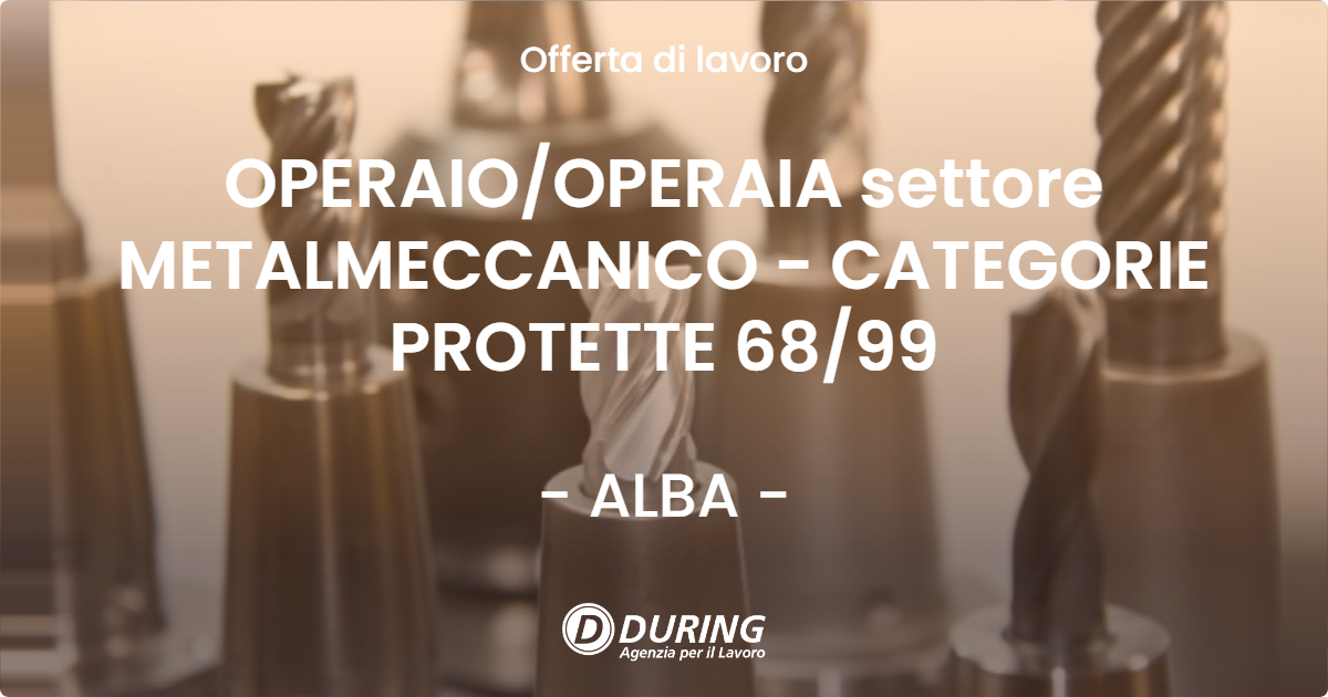 OFFERTA LAVORO - OPERAIO/OPERAIA settore METALMECCANICO - CATEGORIE PROTETTE 68/99 - ALBA (CN)