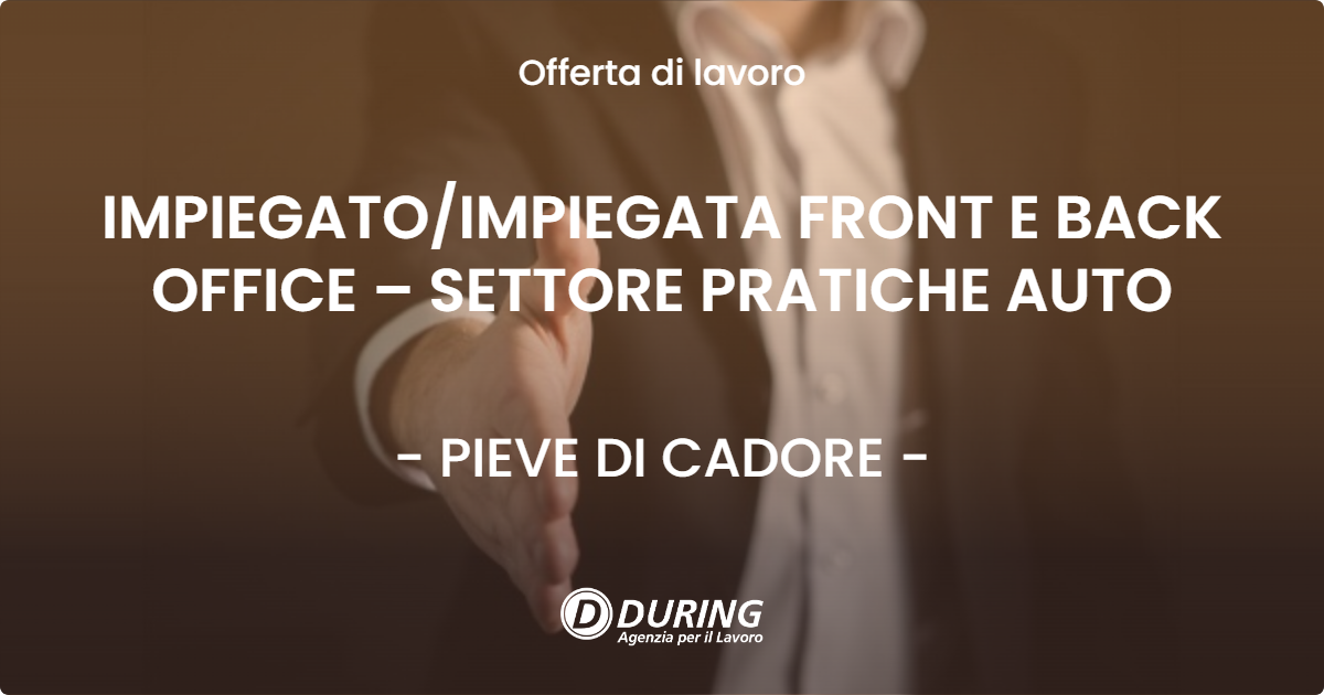 OFFERTA LAVORO - IMPIEGATOIMPIEGATA FRONT E BACK OFFICE – SETTORE PRATICHE AUTO - PIEVE DI CADORE