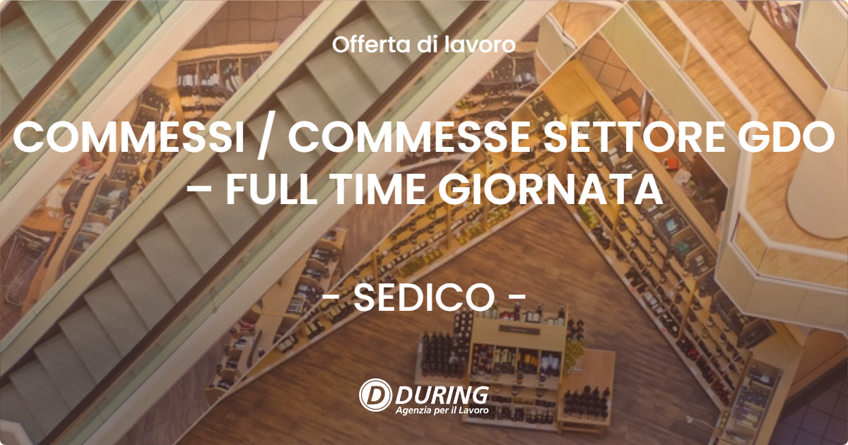 OFFERTA LAVORO - COMMESSI / COMMESSE SETTORE GDO – FULL TIME GIORNATA - SEDICO (BL)