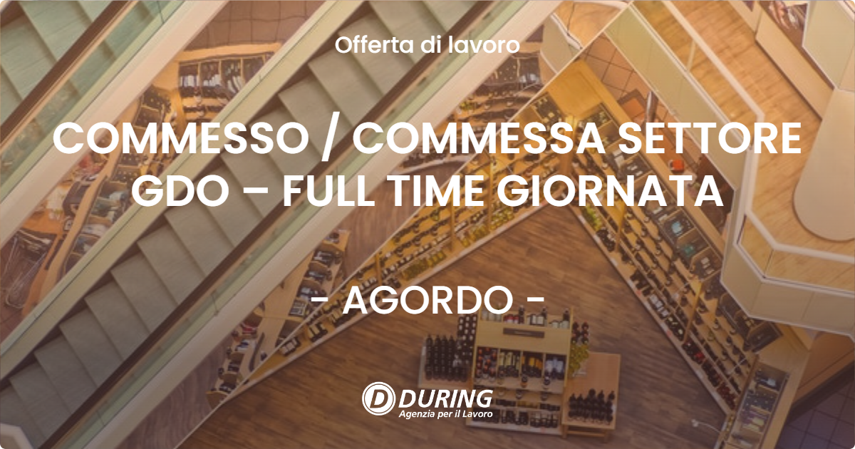 OFFERTA LAVORO - COMMESSO  COMMESSA SETTORE GDO – FULL TIME GIORNATA - AGORDO