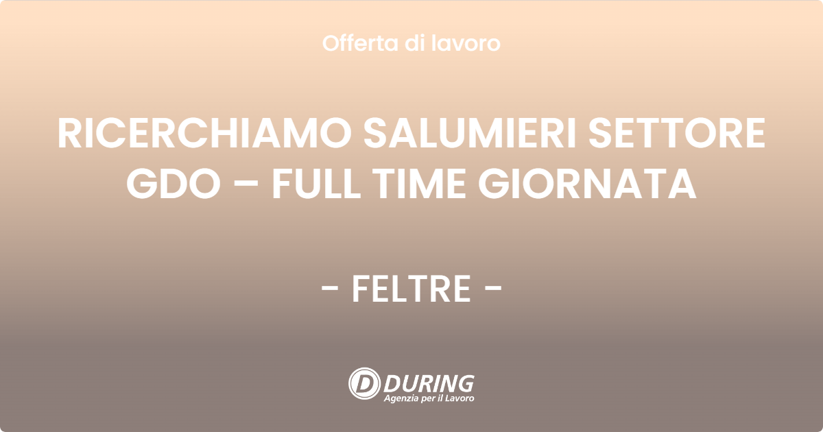 OFFERTA LAVORO - RICERCHIAMO SALUMIERI SETTORE GDO – FULL TIME GIORNATA - FELTRE