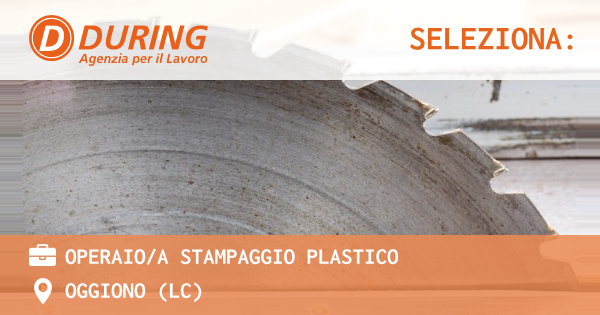 OFFERTA LAVORO - OPERAIOA STAMPAGGIO PLASTICO - OGGIONO (LC)