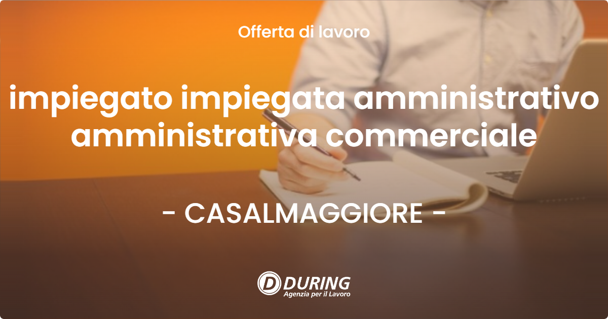 OFFERTA LAVORO - impiegato impiegata amministrativo amministrativa commerciale - CASALMAGGIORE