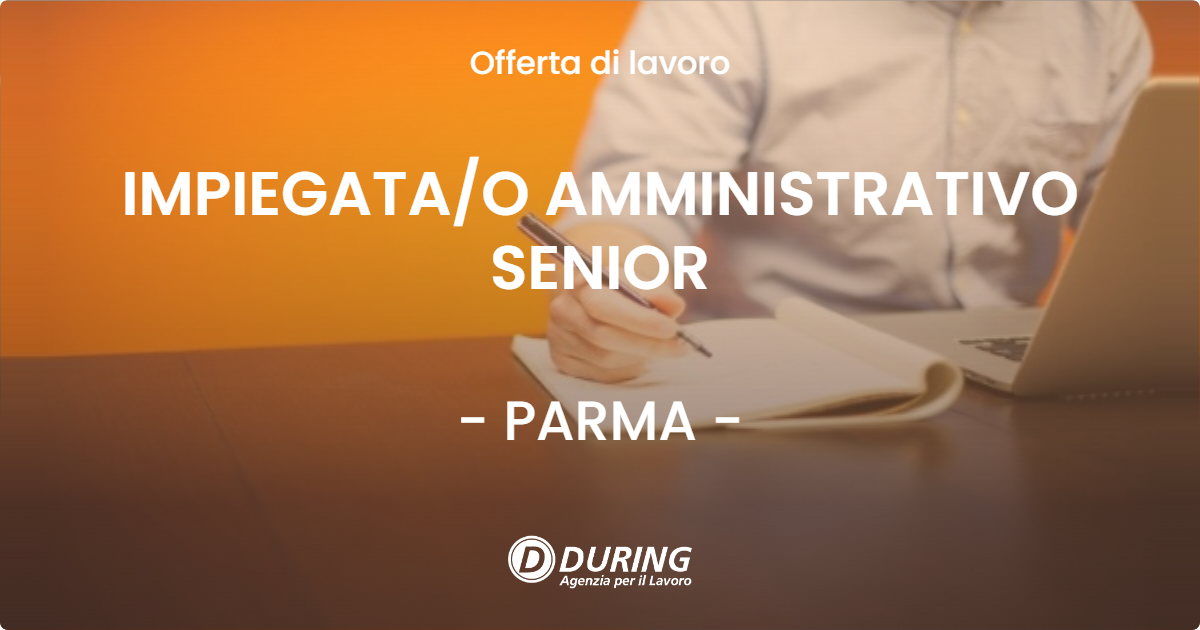 OFFERTA LAVORO - IMPIEGATA/O AMMINISTRATIVO SENIOR - PARMA (PR)