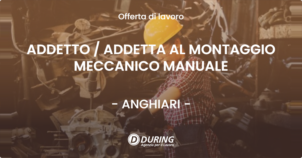 OFFERTA LAVORO - ADDETTO / ADDETTA AL MONTAGGIO MECCANICO MANUALE - ANGHIARI (AR)