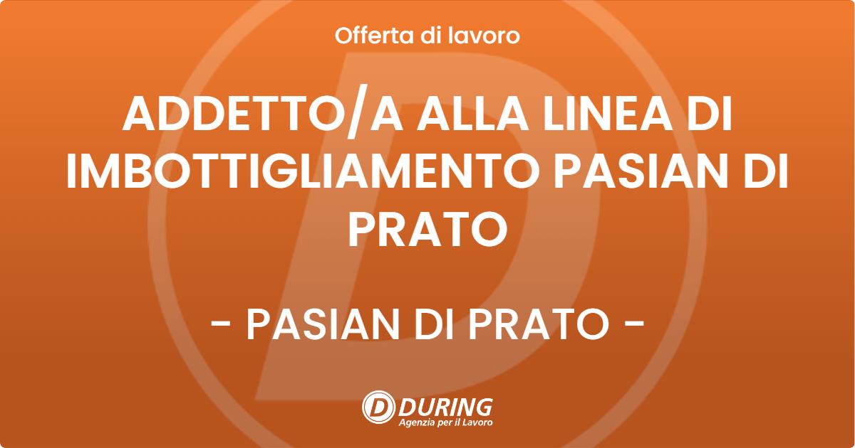 OFFERTA LAVORO - ADDETTOA ALLA LINEA DI IMBOTTIGLIAMENTO PASIAN DI PRATO - PASIAN DI PRATO