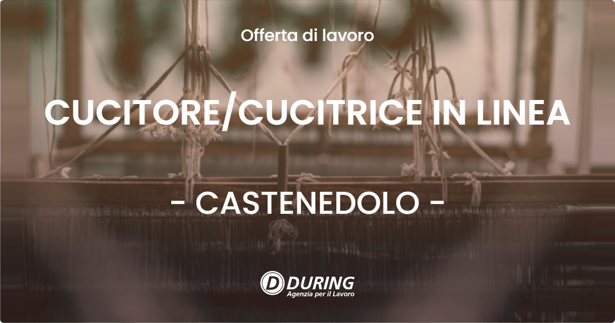 OFFERTA LAVORO - CUCITORE/CUCITRICE IN LINEA - CASTENEDOLO (BS)