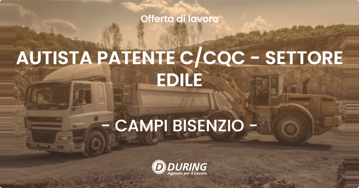 OFFERTA LAVORO - AUTISTA PATENTE CCQC - SETTORE EDILE - CAMPI BISENZIO